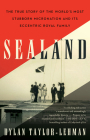 Sealand: The True Story of the World's Most Stubborn Micronation and Its Eccentric Royal Family Cover Image