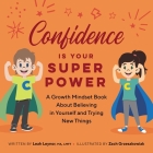 Confidence Is Your Superpower: A Growth Mindset Book About Believing in Yourself and Trying New Things (My Superpowers) By Leah Leynor Cover Image