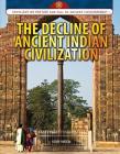 The Decline of Ancient Indian Civilization (Spotlight on the Rise and Fall of Ancient Civilizations) Cover Image