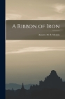 A Ribbon of Iron By Annette M. B. Meakin Cover Image