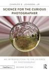 Science for the Curious Photographer: An Introduction to the Science of Photography By Charles Johnson Jr Cover Image
