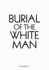 Burial of the White Man By Erik Niedling, Ingo Niermann (Contributions by) Cover Image
