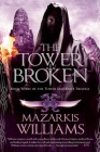 The Tower Broken: Book Three of the Tower and Knife Trilogy By Mazarkis Williams Cover Image