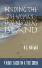 Finding the Lone Woman of San Nicolas Island: A Novel Based on a True Story By R. Nidever Cover Image