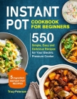 Instant Pot Cookbook for Beginners: 5-Ingredient Instant Pot Recipes - 550 Simple, Easy and Delicious Recipes for Your Electric Pressure Cooker By Tracy Peterson Cover Image