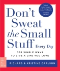 Don't Sweat the Small Stuff Every Day: 365 Simple Ways to Live a Life You Love (Day by Day Series #2) By Richard Carlson, Kristine Carlson Cover Image