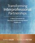 Transforming Interprofessional Partnerships: A New Framework for Nursing and Partnership-Based Health Care, 2014 AJN Award Recipient By Riane Tennenhaus Eisler, Teddie M. Potter Cover Image