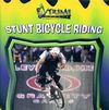 Stunt Bicycle Riding (Extreme Sports) By K. C. Kelley Cover Image