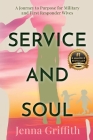Service and Soul: A Journey to Purpose for Military and First Responder Wives By Jenna Griffith Cover Image