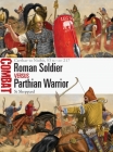 Roman Soldier vs Parthian Warrior: Carrhae to Nisibis, 53 BC–AD 217 (Combat) By Si Sheppard, Johnny Shumate (Illustrator) Cover Image