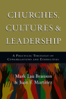 Churches, Cultures and Leadership: A Practical Theology of Congregations and Ethnicities By Mark Branson, Juan F. Martinez Cover Image