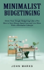 Minimalist Budgeting: Grow Your Dough Budgeting Like a Pro (How to Save Money, Spend Less and Live More With a Minimalist Lifestyle) By John Marks Cover Image