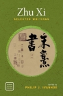 Zhu XI: Selected Writings By Philip J. Ivanhoe (Editor), Philip J. Ivanhoe (Translator) Cover Image