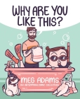 Why Are You Like This?: An ArtbyMoga Comic Collection By Meg Adams Cover Image