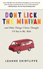 Don't Lick the Minivan: And Other Things I Never Thought I'd Say to My Kids By Leanne Shirtliffe Cover Image