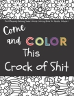 The Offensively Relaxing Swear Words Coloring Book for Adults Volume 1: Come and Color This Crock of Shit By Ben Hills Cover Image