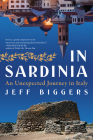 In Sardinia: An Unexpected Journey in Italy By Jeff Biggers Cover Image