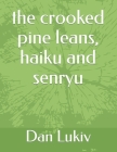 The crooked pine leans, haiku and senryu Cover Image