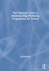 The Ultimate Guide to Implementing Wellbeing Programmes for School By Jolanta Burke Cover Image