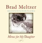 Heroes for My Daughter By Brad Meltzer Cover Image