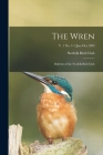 The Wren: Bulletin of the Norfolk Bird Club; v. 1 no. 1-7 Jan.-Oct.1909 By Norfolk Bird Club (Created by) Cover Image