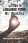 A Story Of Astonishing Women With Disabilities: Find The Sunshine And Showers Of Life: How Disabled Overcome Their Grief By Verona Therurer Cover Image