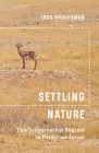 Settling Nature: The Conservation Regime in Palestine-Israel By Irus Braverman Cover Image