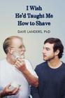 I Wish He'd Taught Me How to Shave Cover Image