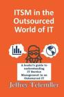 ITSM in the Outsourced World of IT: Balancing the Benefits of Outsourcing While Applying the Appropriate Level of ITSM Governance Cover Image