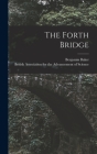The Forth Bridge By British Association for the Advancement (Created by), Benjamin Baker Cover Image