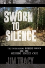 Sworn to Silence: The Truth Behind Robert Garrow and the Missing Bodies' Case By Jim Tracy Cover Image