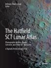 The Hatfield Sct Lunar Atlas: Photographic Atlas for Meade, Celestron, and Other Sct Telescopes: A Digitally Re-Mastered Edition By Anthony Cook (Editor) Cover Image