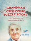 Grandma's Crossword Puzzle Books Large Print Edition for Brain Help (with 172 Drills!) By Puzzle Therapist Cover Image