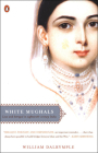 White Mughals: Love and Betrayal in Eighteenth-Century India By William Dalrymple Cover Image