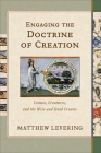 Engaging the Doctrine of Creation: Cosmos, Creatures, and the Wise and Good Creator Cover Image