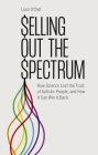 Selling Out the Spectrum: How Science Lost the Trust of Autistic People, and How It Can Win It Back Cover Image