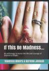 If this be Madness: An Anthology to Honour the Life and Courage of Shamima Shaikh Cover Image