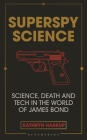 Superspy Science: Science, Death and Tech in the World of James Bond Cover Image