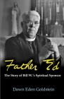 Father Ed: The Story of Bill W.'s Spiritual Sponsor Cover Image