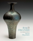 Risk & Discovery: The Ceramic Art of Hideaki Miyamura By Destiny M. Barletta (Editor), Tess Mattern (Editor) Cover Image