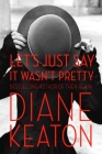 Let's Just Say It Wasn't Pretty By Diane Keaton Cover Image