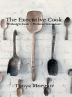 The Executive Cook: Weeknight Cook - Weekend Entertainer By Tonya Morgan Cover Image