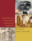 Smoke, Flames, and the Human Body in Mesoamerican Ritual Practice (Dumbarton Oaks Pre-Columbian Symposia and Colloquia #35) By Vera Tiesler (Editor), Andrew K. Scherer (Editor) Cover Image