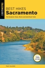 Best Hikes Sacramento: The Greatest Vistas, Rivers, and Gold Rush Trails (Best Hikes Near) By Tracy Salcedo Cover Image