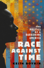 Race Against Time: The Politics of a Darkening America By Keith Boykin Cover Image
