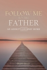 Follow Me to the Father: An Addict's Journey Home By Diane Gilley Cover Image