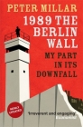 1989 the Berlin Wall: My Part in Its Downfall By Peter Millar Cover Image