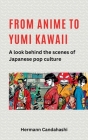 From Anime to Yumi Kawaii: A look behind the scenes of Japanese pop culture Cover Image