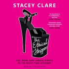 The Ethical Stripper: Sex, Work and Labour Rights in the Night Time Economy By Stacey Clare, Stacey Clare (Read by) Cover Image