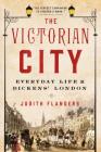 The Victorian City: Everyday Life in Dickens' London Cover Image